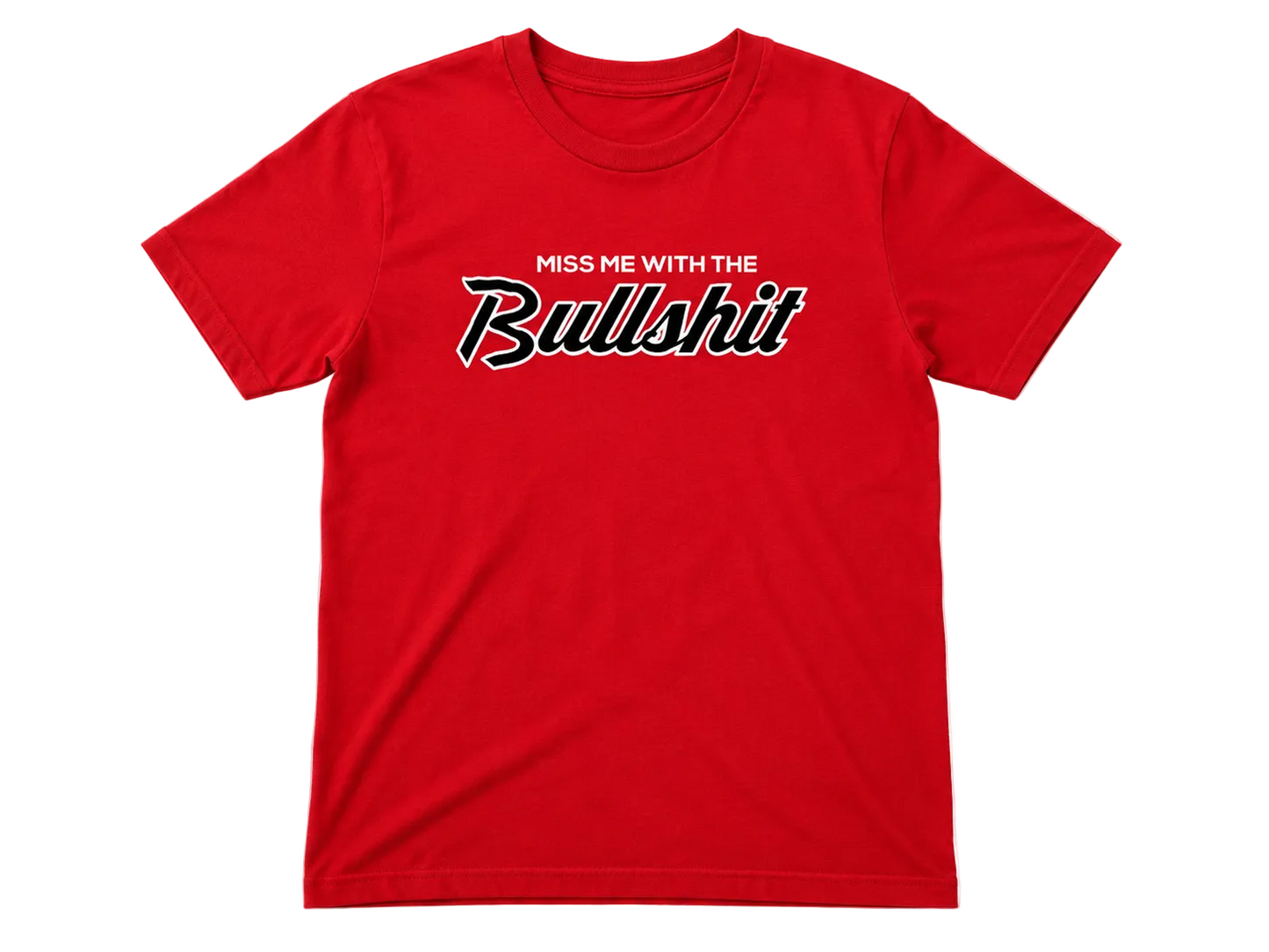 Miss Me With The Bullshit T-Shirt
