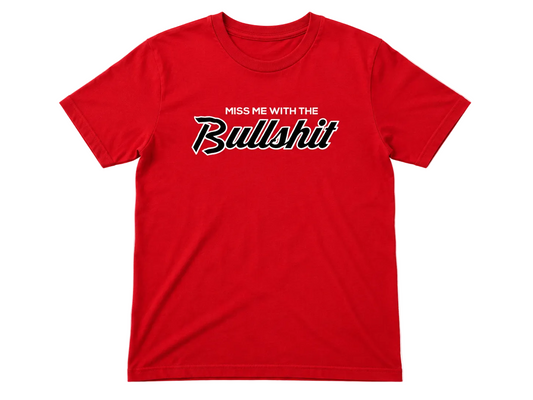 Miss Me With The Bullshit T-Shirt