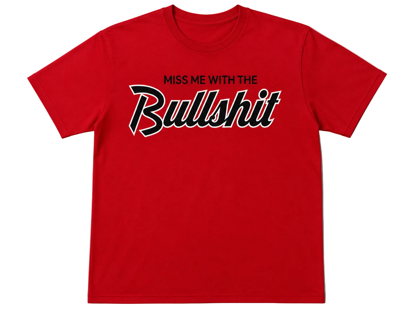 Miss Me With The Bullshit T-Shirt