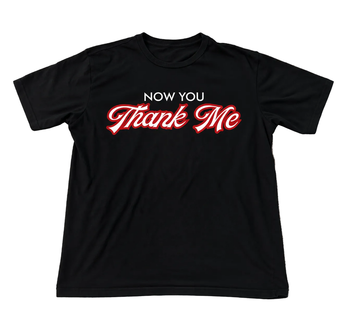 Now you thank me T-Shirt