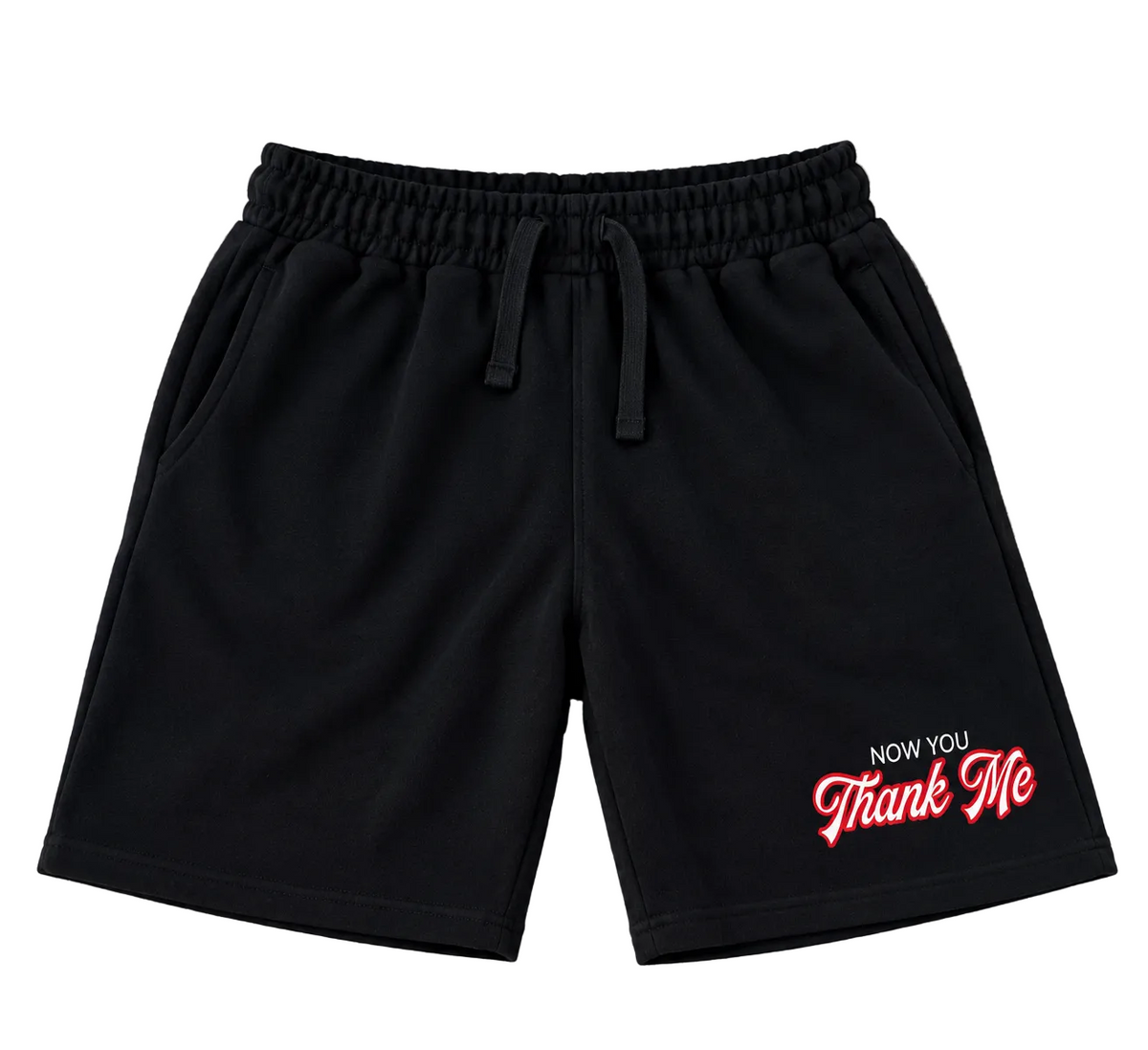 Now you thank me shorts