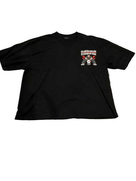 It’s still the same shit if I strain or relax oversized T-Shirt