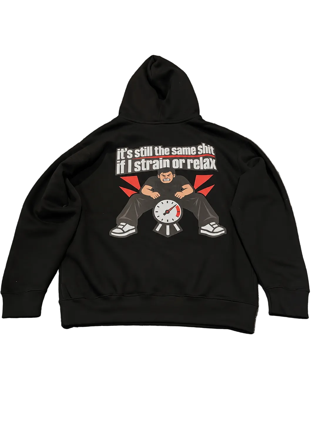 It’s still the same shit if I strain or relax hoodie