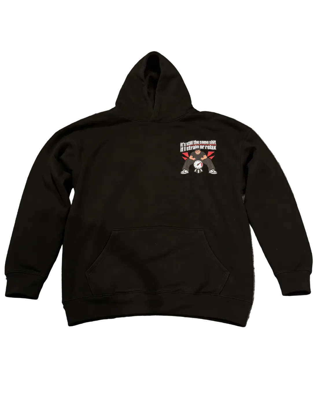 It’s still the same shit if I strain or relax hoodie