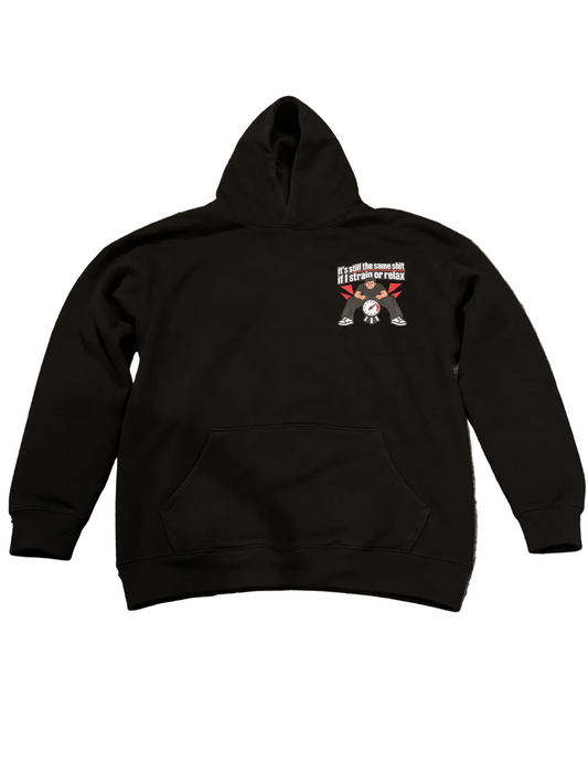 It’s still the same shit if I strain or relax hoodie