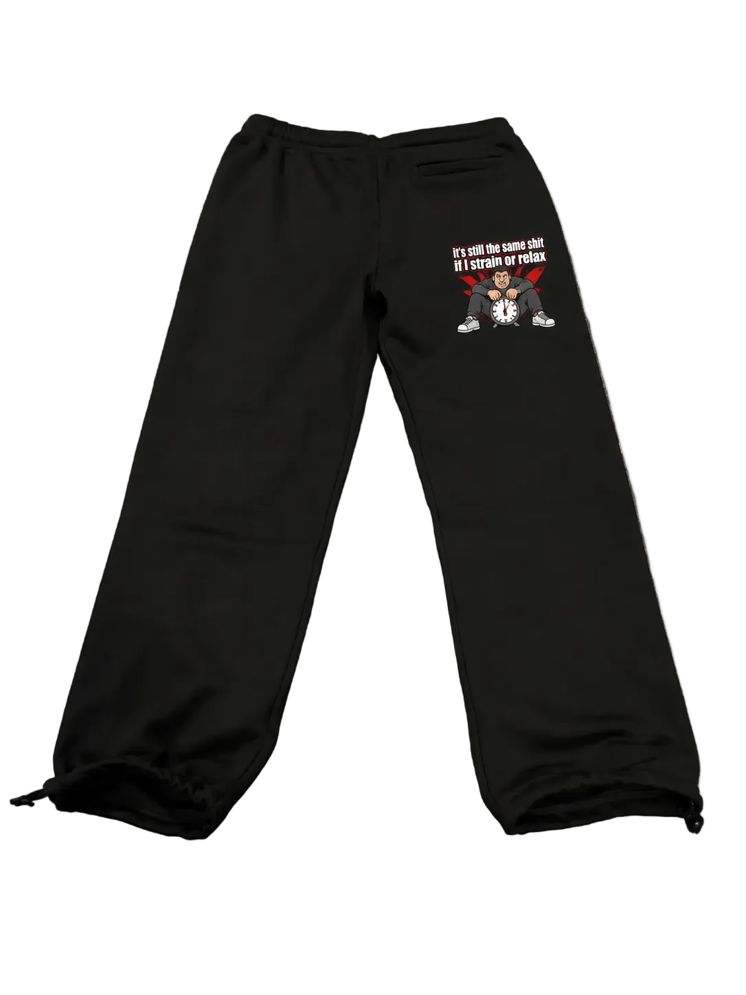 It’s still the same shit if I strain or relax sweatpants